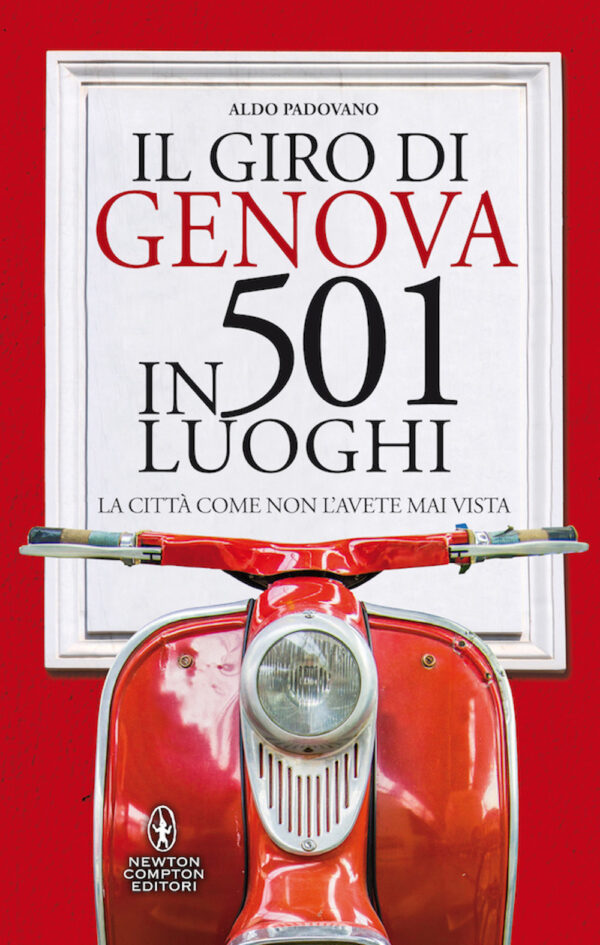 Libro giro di Genova in 501 luoghi. La città come non l'avete mai vista di Aldo Padovano - ean 9788822746832 - Newton Compton Editori