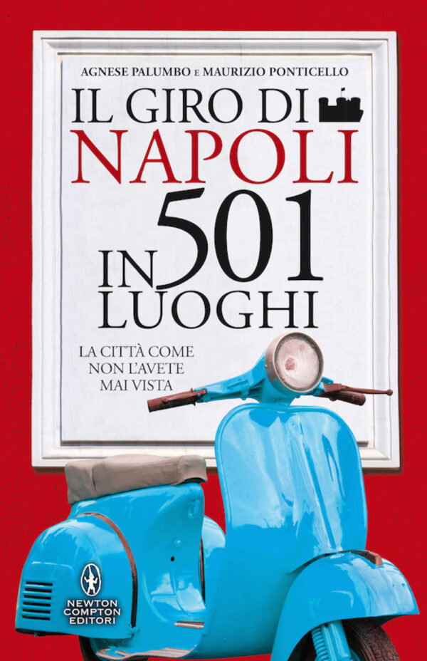 Libro giro di Napoli in 501 luoghi. La città come non l'avete mai vista di Agnese Palumbo; Maurizio Ponticello - ean 9788822746856 - Newton Compton Editori