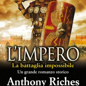 Libro battaglia impossibile. L'impero di Anthony Riches - ean 9788822747587 - Newton Compton Editori