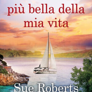 Libro vacanza più bella della mia vita di Sue Roberts - ean 9788822747655 - Newton Compton Editori