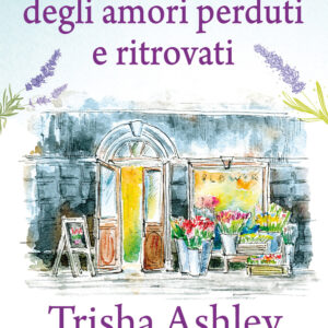 Libro piccolo negozio degli amori perduti e ritrovati di Trisha Ashley - ean 9788822747693 - Newton Compton Editori