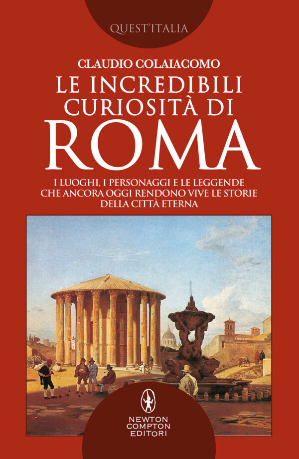 Libro incredibili curiosità di Roma. I luoghi