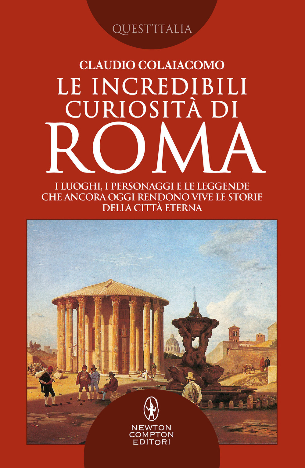 Libro incredibili curiosità di Roma. I luoghi