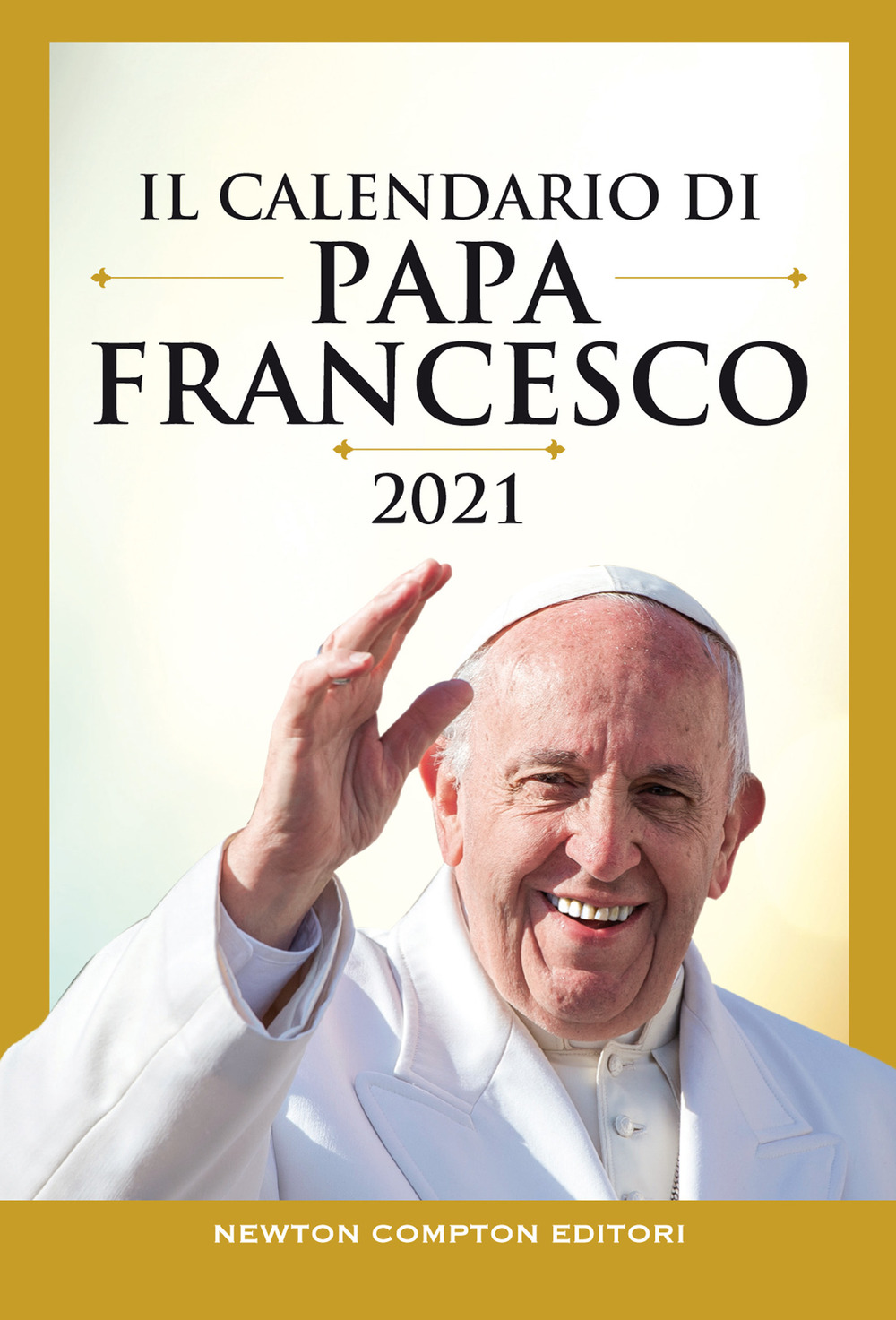 Libro calendario di papa Francesco 2021 di Francesco (Jorge Mario Bergoglio) - ean 9788822748706 - Newton Compton Editori