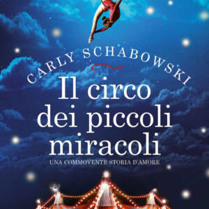 Libro circo dei piccoli miracoli di Carly Schabowski - ean 9788822749314 - Newton Compton Editori