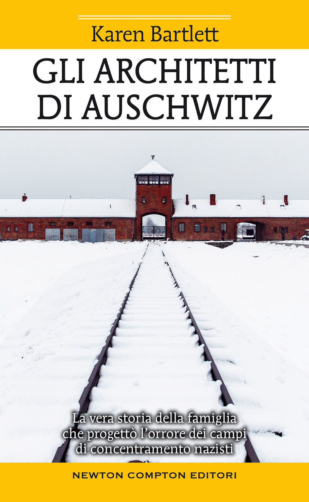 Libro architetti di Auschwitz. La vera storia della famiglia che progettò l’orrore dei campi di concentramento nazisti di Karen Bartlett - ean 9788822749642 - Newton Compton Editori