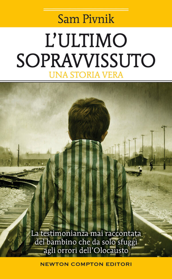 Libro ultimo sopravvissuto. La testimonianza mai raccontata del bambino che da solo sfuggì agli orrori dell'Olocausto di Sam Pivnik - ean 9788822749697 - Newton Compton Editori