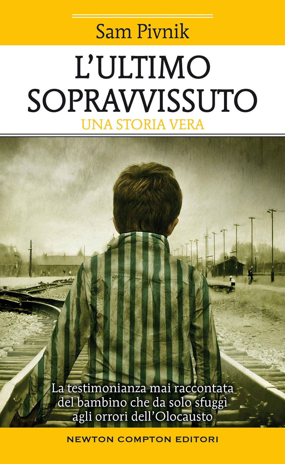 Libro ultimo sopravvissuto. La testimonianza mai raccontata del bambino che da solo sfuggì agli orrori dell'Olocausto di Sam Pivnik - ean 9788822749697 - Newton Compton Editori
