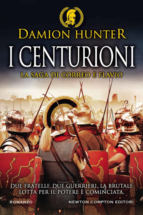 Libro centurioni. La saga di Correo e Flavio di Damion Hunter - ean 9788822751560 - Newton Compton Editori