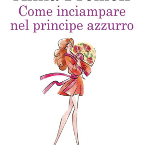 Libro Come inciampare nel principe azzurro di Anna Premoli - ean 9788822751836 - Newton Compton Editori