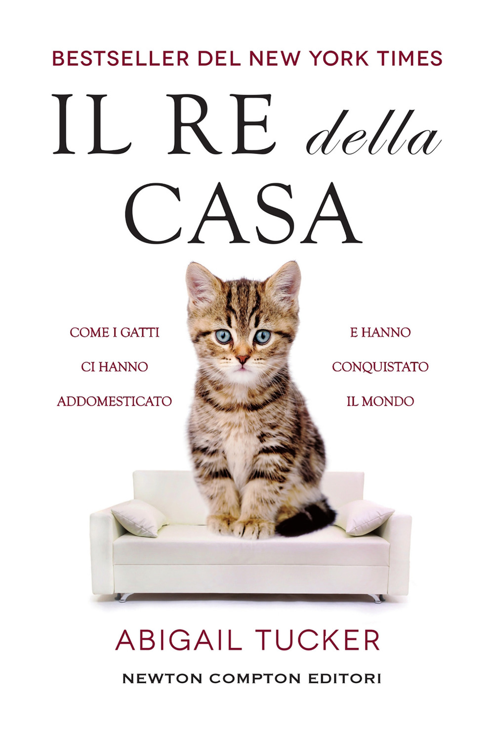 Libro re della casa. Come i gatti ci hanno addomesticato e hanno conquistato il mondo di Tucker Abigail - ean 9788822751850 - Newton Compton Editori