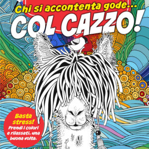 Libro Chi si accontenta gode... col cazzo! Libri antistress da colorare di  - ean 9788822751904 - Newton Compton Editori