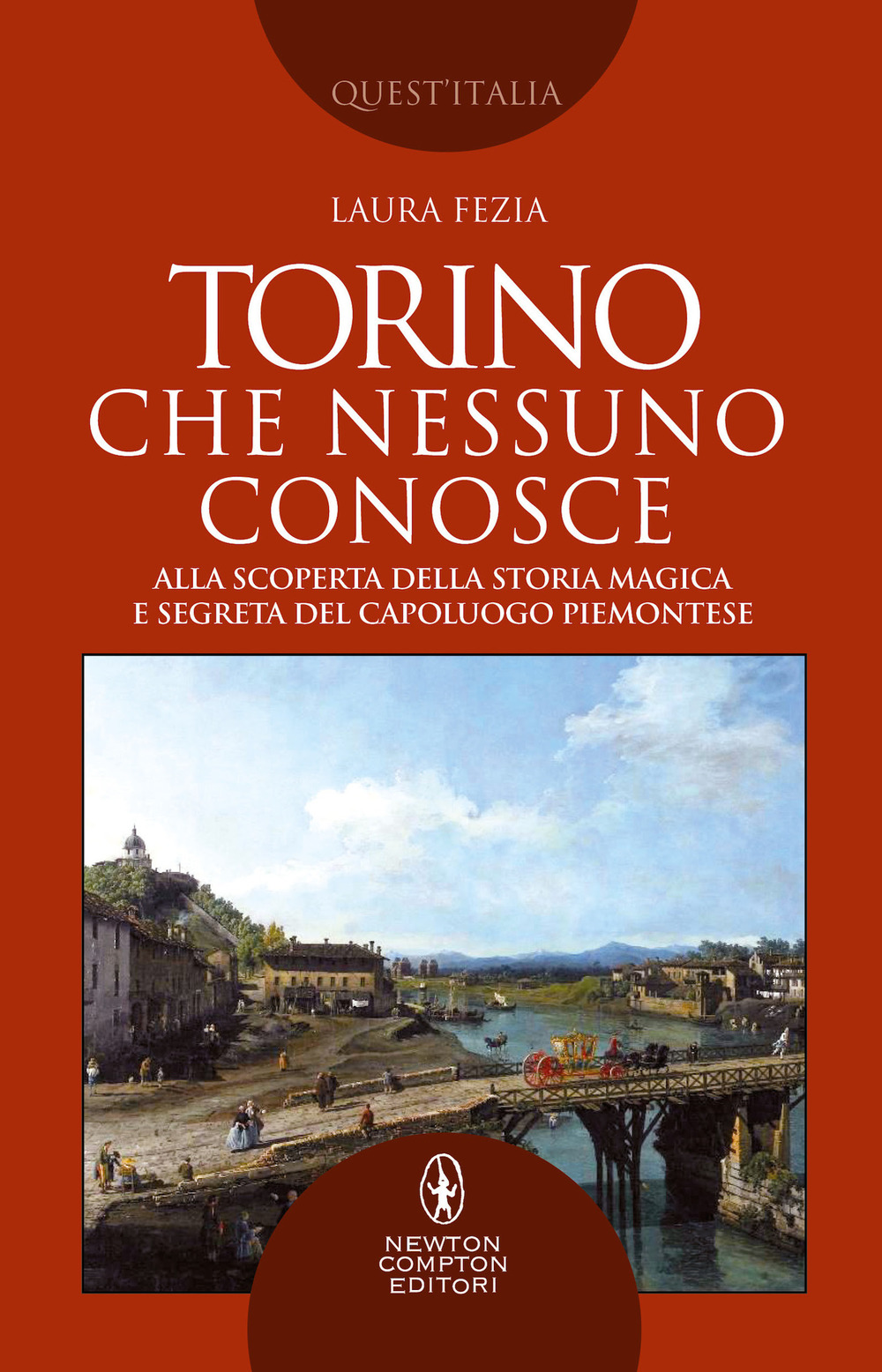 Libro Torino che nessuno conosce. Alla scoperta della storia magica e segreta del capoluogo piemontese di Laura Fezia - ean 9788822752642 - Newton Compton Editori