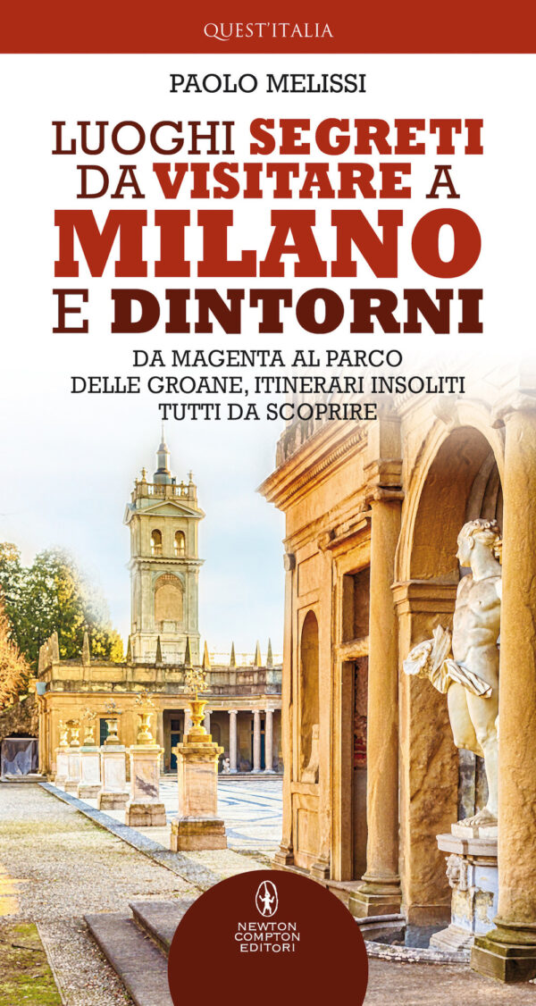 Libro Luoghi segreti da visitare a Milano e dintorni di Paolo Melissi - ean 9788822752666 - Newton Compton Editori