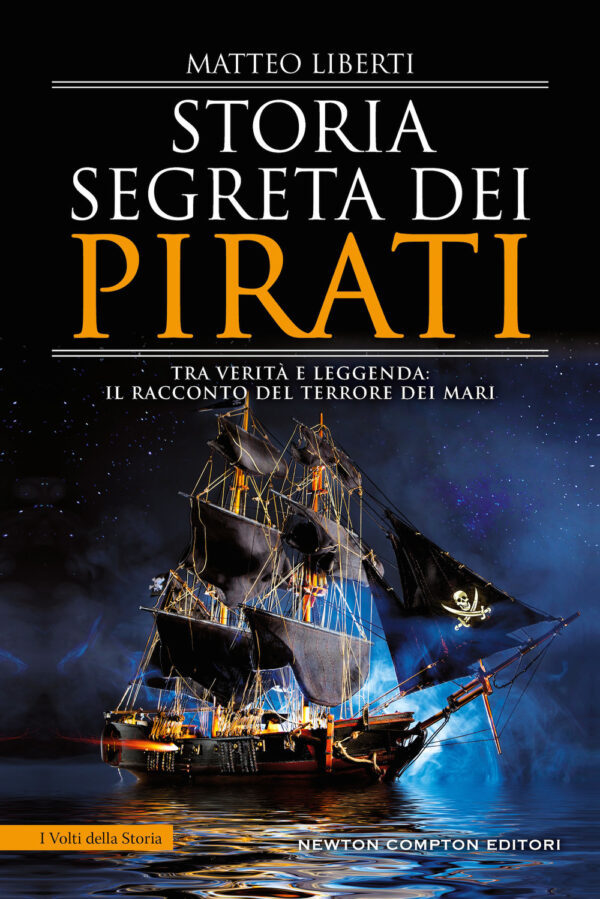Libro Storia segreta dei pirati. Tra verità e leggenda: il racconto del terrore dei mari di Matteo Liberti - ean 9788822752826 - Newton Compton Editori