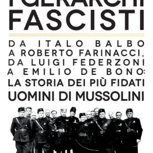 Libro gerarchi fascisti. Da Italo Balbo a Roberto Farinacci