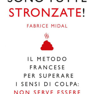 Libro Sono tutte stronzate! Il metodo francese per superare il senso di colpa: non serve essere perfetti di Fabrice Midal - ean 9788822753977 - Newton Compton Editori