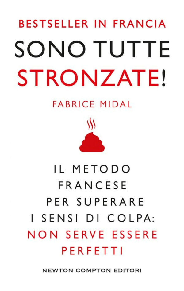 Libro Sono tutte stronzate! Il metodo francese per superare il senso di colpa: non serve essere perfetti di Fabrice Midal - ean 9788822753977 - Newton Compton Editori