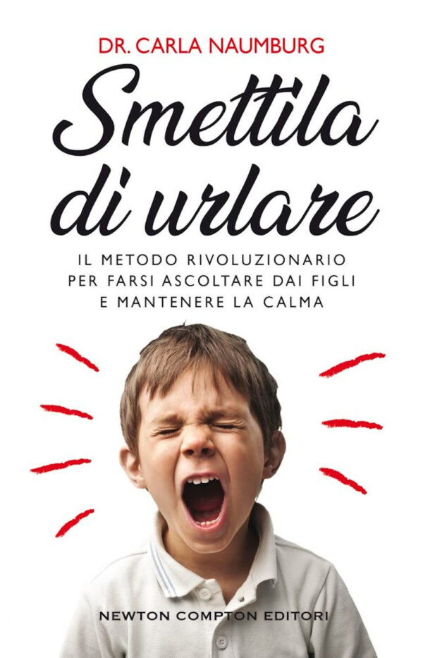 Libro Smettila di urlare. Il metodo rivoluzionario per farsi ascoltare dai figli e mantenere la calma di Carla Naumburg - ean 9788822754080 - Newton Compton Editori