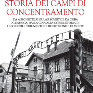 Libro terrificante storia dei campi di concentramento. Da Auschwitz ai Gulag sovietici