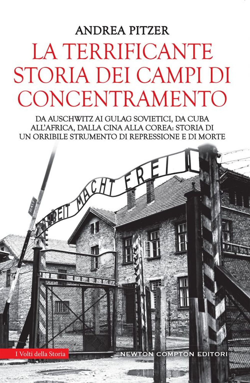 Libro terrificante storia dei campi di concentramento. Da Auschwitz ai Gulag sovietici