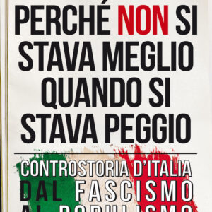 Libro Perché non si stava meglio quando si stava peggio. Controstoria d’Italia dal fascismo al populismo di Simone Cosimelli - ean 9788822754288 - Newton Compton Editori