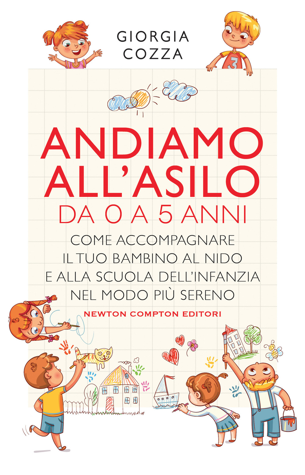 Libro Andiamo all'asilo. Da 0 a 5 anni. Come accompagnare il tuo bambino al nido e alla scuola dell’infanzia nel modo più sereno di Giorgia Cozza - ean 9788822754301 - Newton Compton Editori