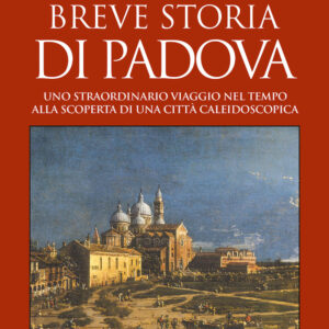 Libro Breve storia di Padova. Uno straordinario viaggio nel tempo alla scoperta di una città caleidoscopica di Paola Tellaroli - ean 9788822754349 - Newton Compton Editori