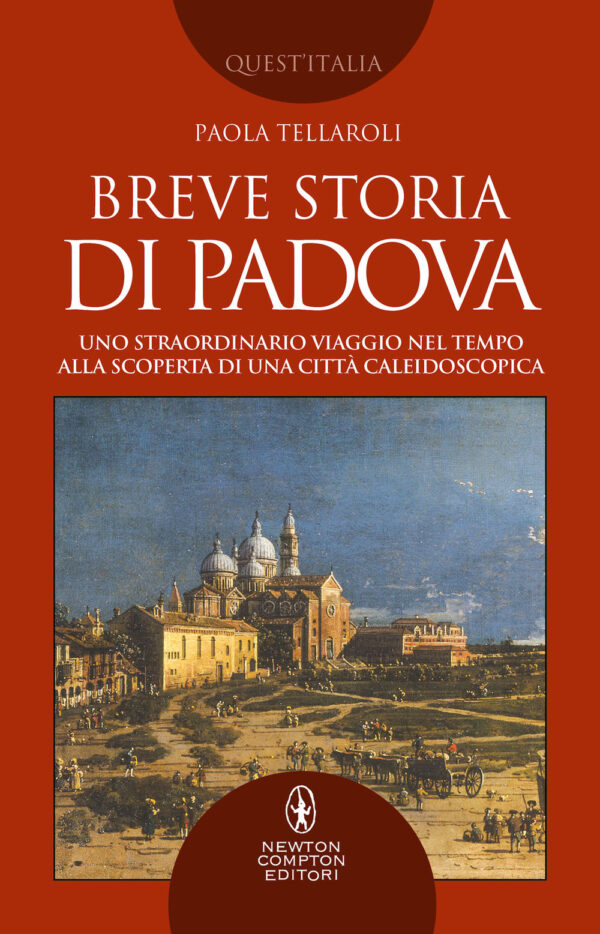 Libro Breve storia di Padova. Uno straordinario viaggio nel tempo alla scoperta di una città caleidoscopica di Paola Tellaroli - ean 9788822754349 - Newton Compton Editori