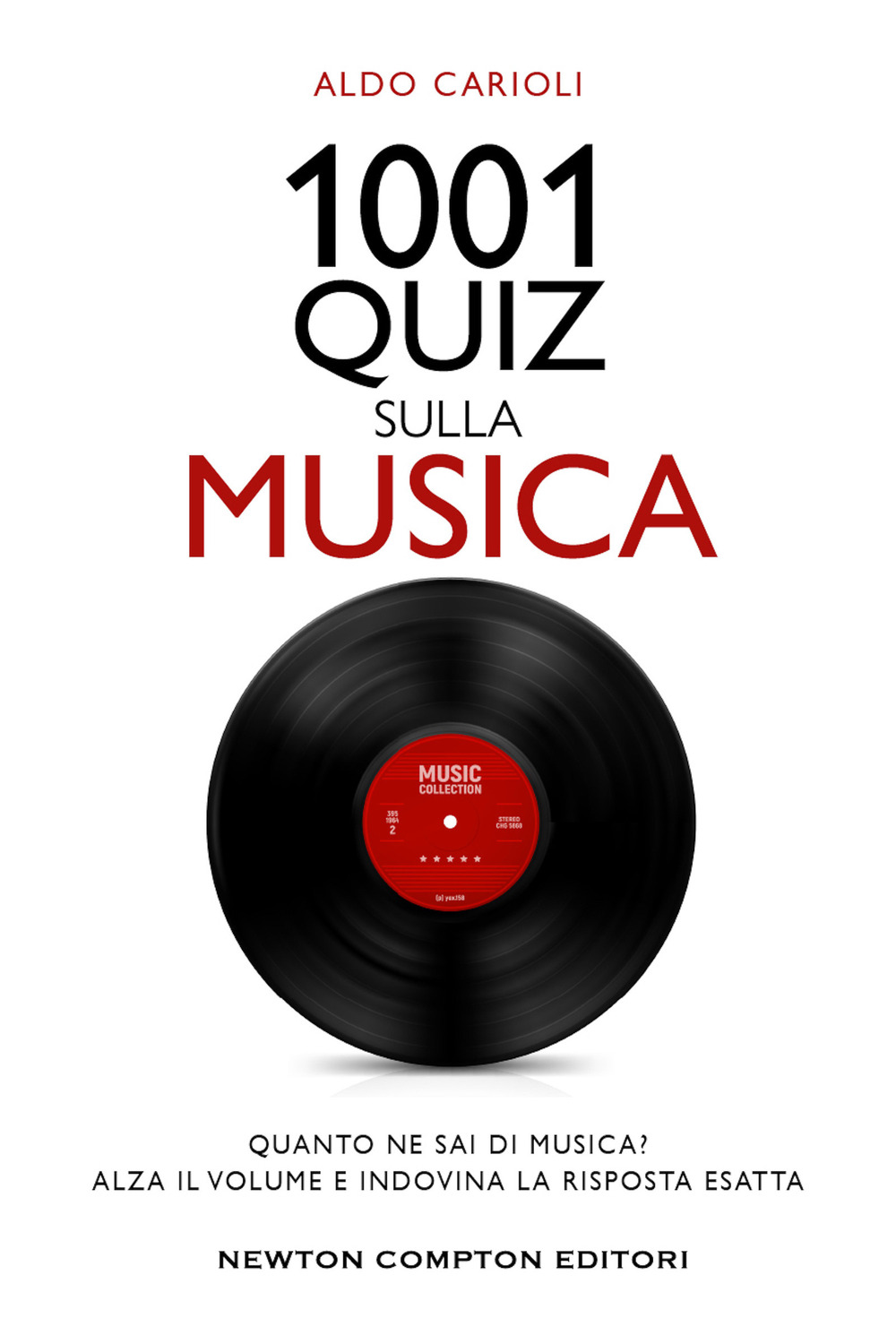 Libro 1001 quiz sulla musica di Aldo Carioli - ean 9788822754462 - Newton Compton Editori