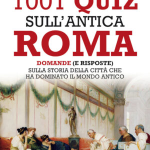 Libro 1001 quiz sull'antica Roma. Domande (e risposte) sulla storia della città che ha dominato il mondo antico di Federica Campanelli - ean 9788822754486 - Newton Compton Editori