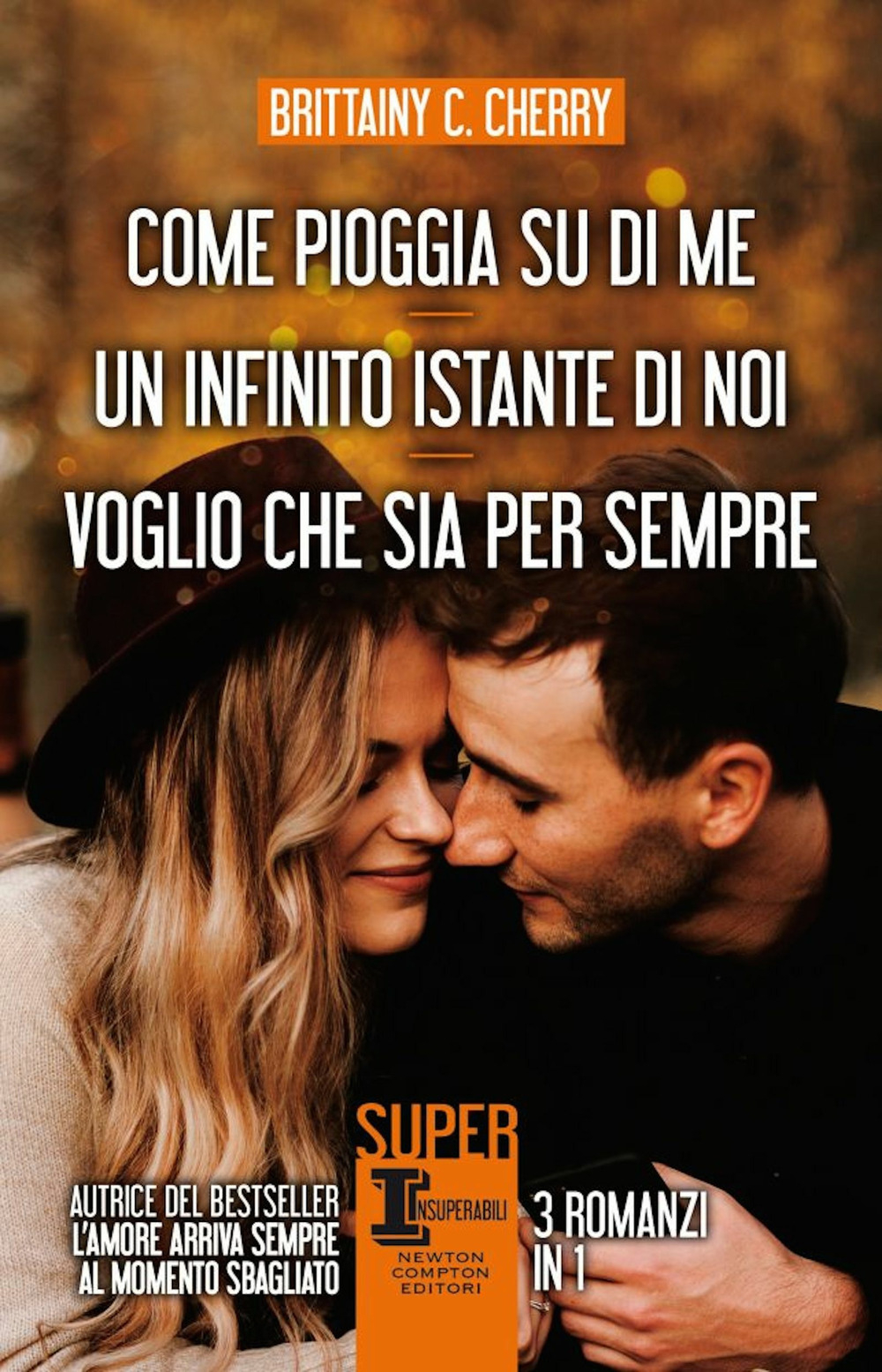 Libro Come pioggia su di me-Un infinito istante di noi-Voglio che sia per sempre di Brittainy C. Cherry - ean 9788822754738 - Newton Compton Editori