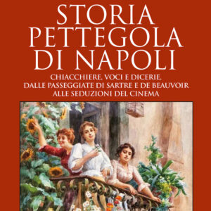 Libro Storia pettegola di Napoli. Chiacchiere