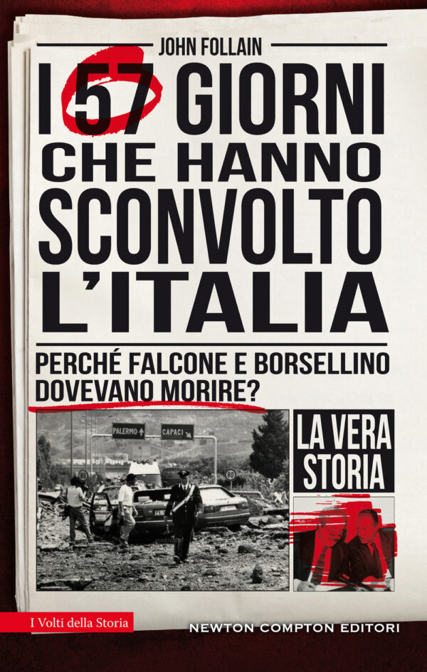 Libro 57 giorni che hanno sconvolto l'Italia. Perché Falcone e Borsellino dovevano morire? di John Follain - ean 9788822755452 - Newton Compton Editori