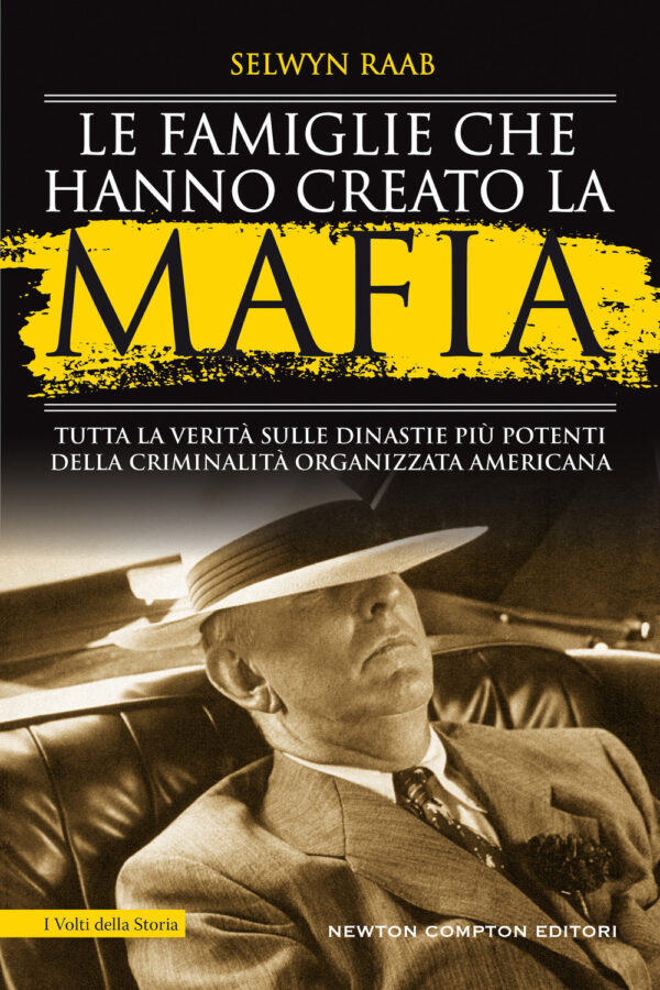Libro famiglie che hanno creato la mafia. Tutta la verità sulle dinastie più potenti della criminalità organizzata di Selwyn Raab - ean 9788822755476 - Newton Compton Editori