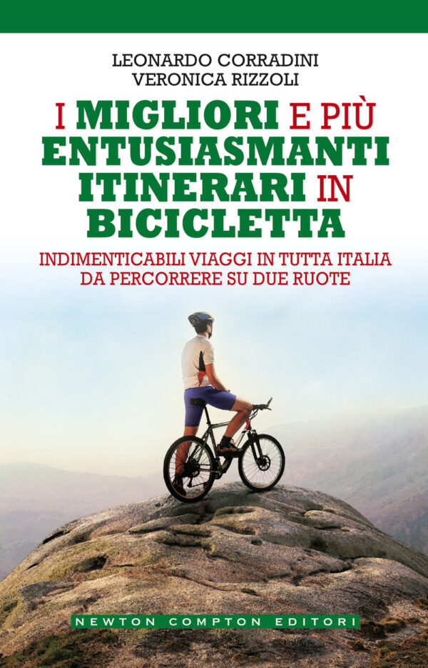 Libro migliori e più entusiasmanti itinerari in bicicletta di Leonardo Corradini; Veronica Rizzoli - ean 9788822755674 - Newton Compton Editori