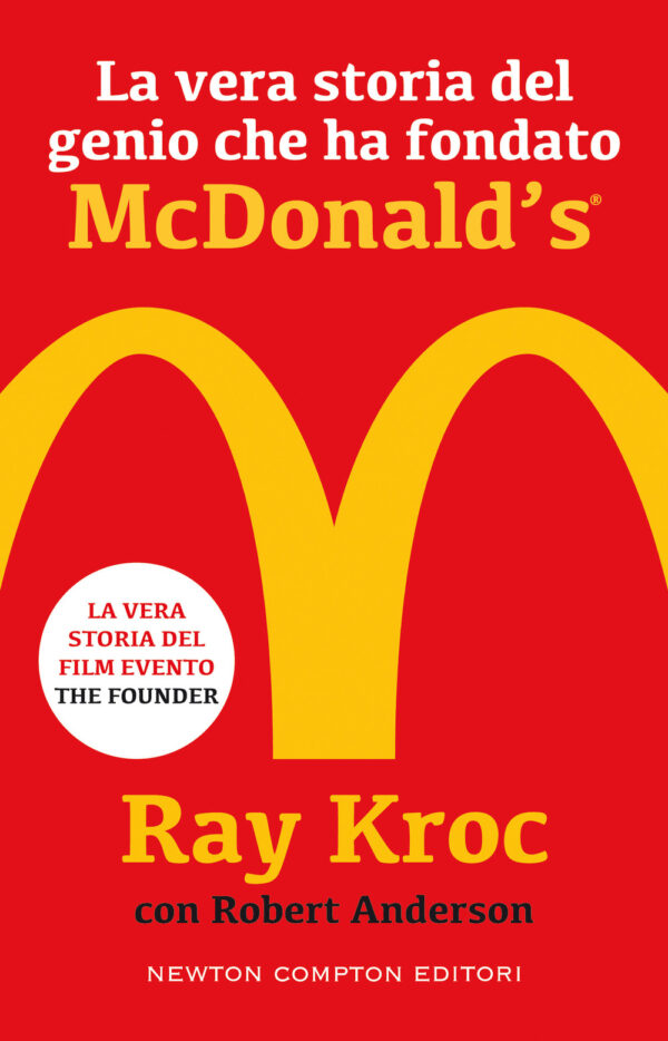 Libro vera storia del genio che ha fondato McDonald's di Kroc Ray; Robert Anderson - ean 9788822755728 - Newton Compton Editori