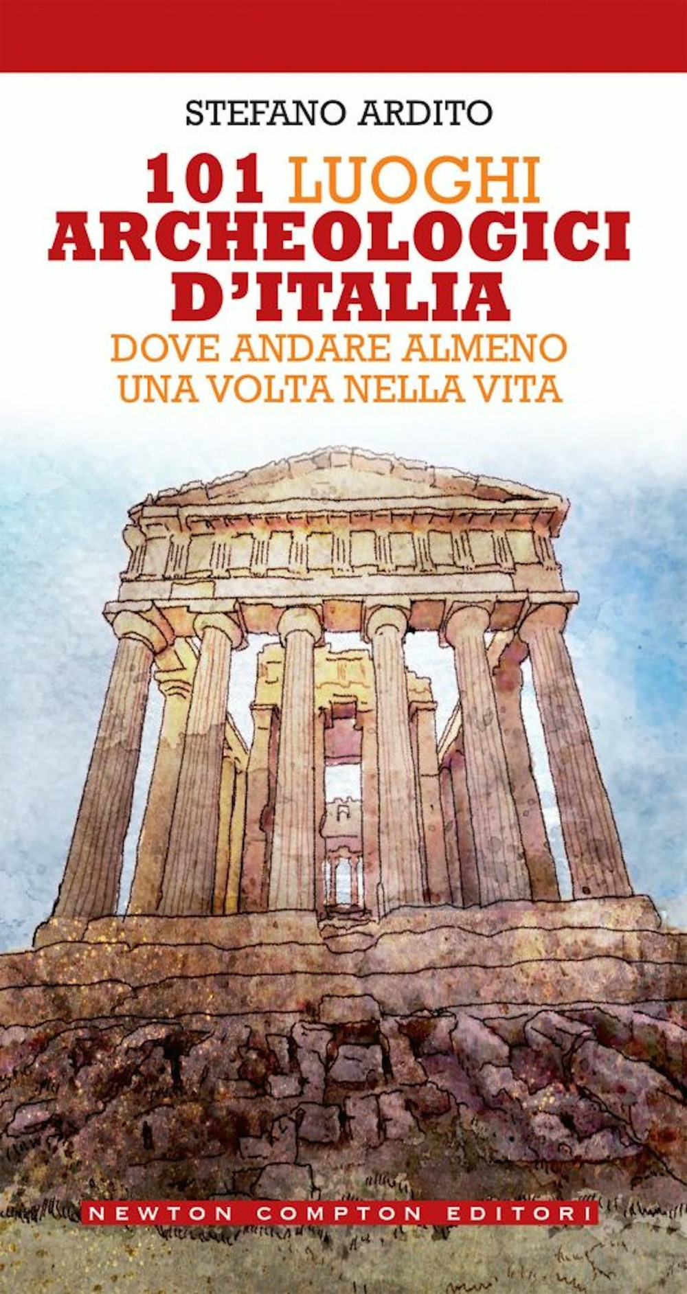 Libro 101 luoghi archeologici d'Italia dove andare almeno una volta nella vita di Stefano Ardito - ean 9788822755735 - Newton Compton Editori