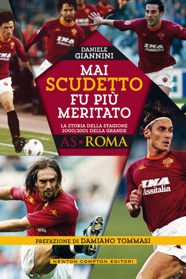 Libro Mai scudetto fu più meritato. La storia della stagione 2000/2001 della grande AS Roma di Daniele Giannini - ean 9788822755889 - Newton Compton Editori