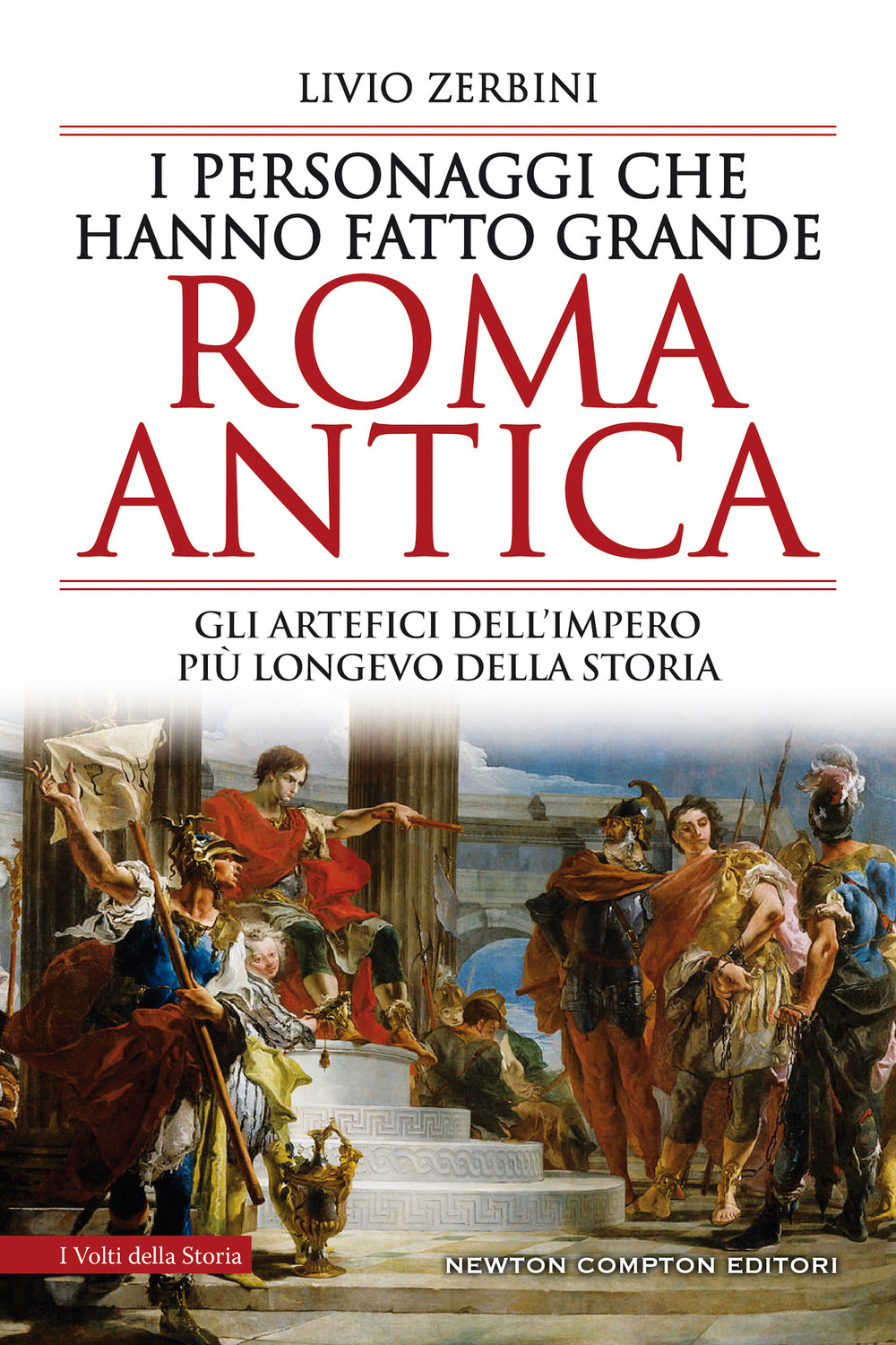 Libro personaggi che hanno fatto grande Roma antica di Livio Zerbini - ean 9788822755902 - Newton Compton Editori
