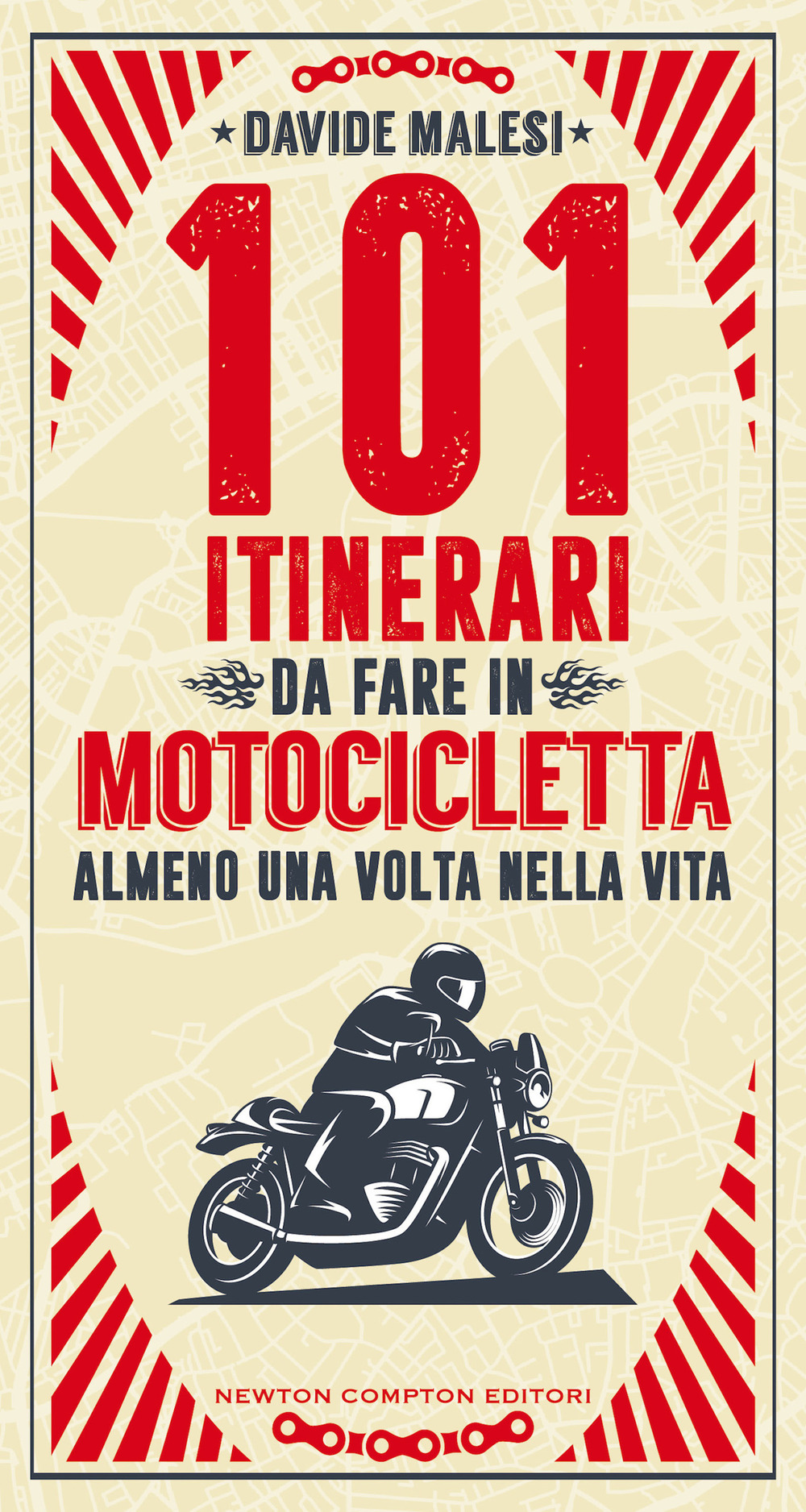 Libro 101 itinerari da fare in motocicletta almeno una volta nella vita di Davide Malesi - ean 9788822755933 - Newton Compton Editori