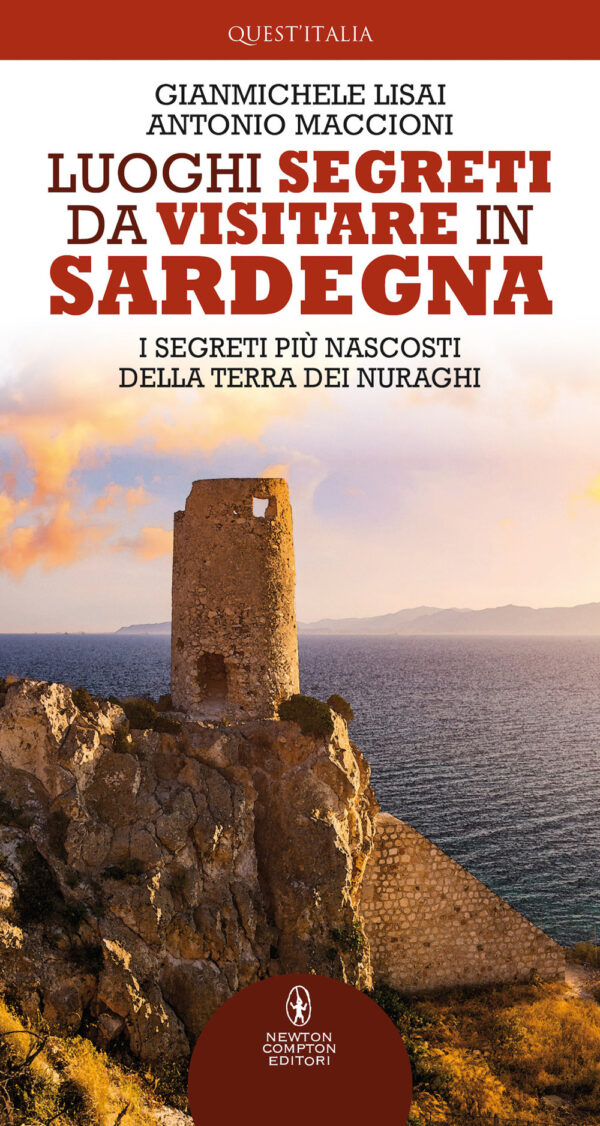 Libro Luoghi segreti da visitare in Sardegna. I segreti più nascosti della terra dei nuraghi di Gianmichele Lisai; Antonio Maccioni - ean 9788822755957 - Newton Compton Editori