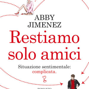 Libro Restiamo solo amici di Abby Jimenez - ean 9788822755995 - Newton Compton Editori