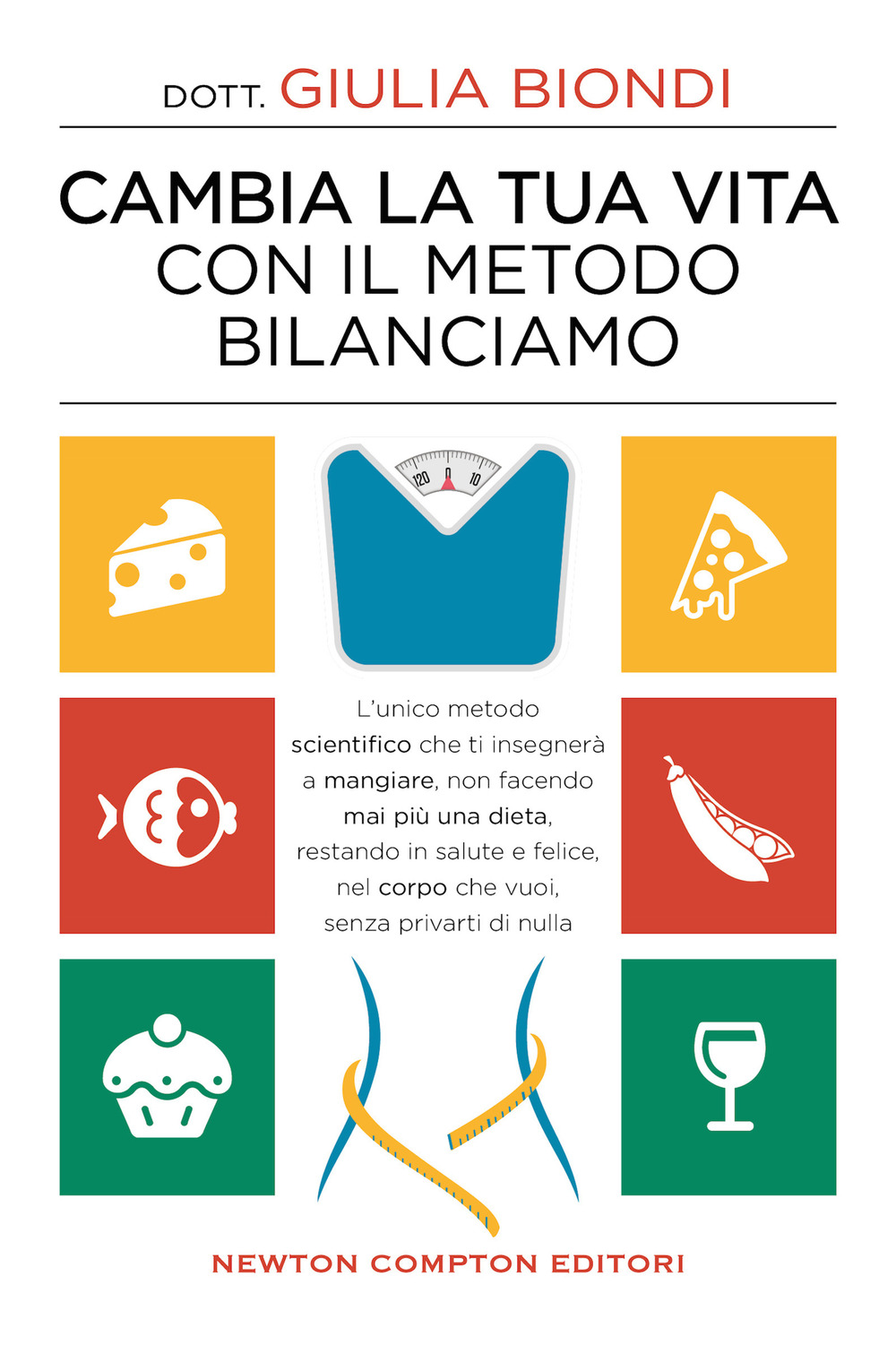 Libro Cambia la tua vita con il metodo Bilanciamo. L'unico metodo scientifico che ti insegnerà a mangiare