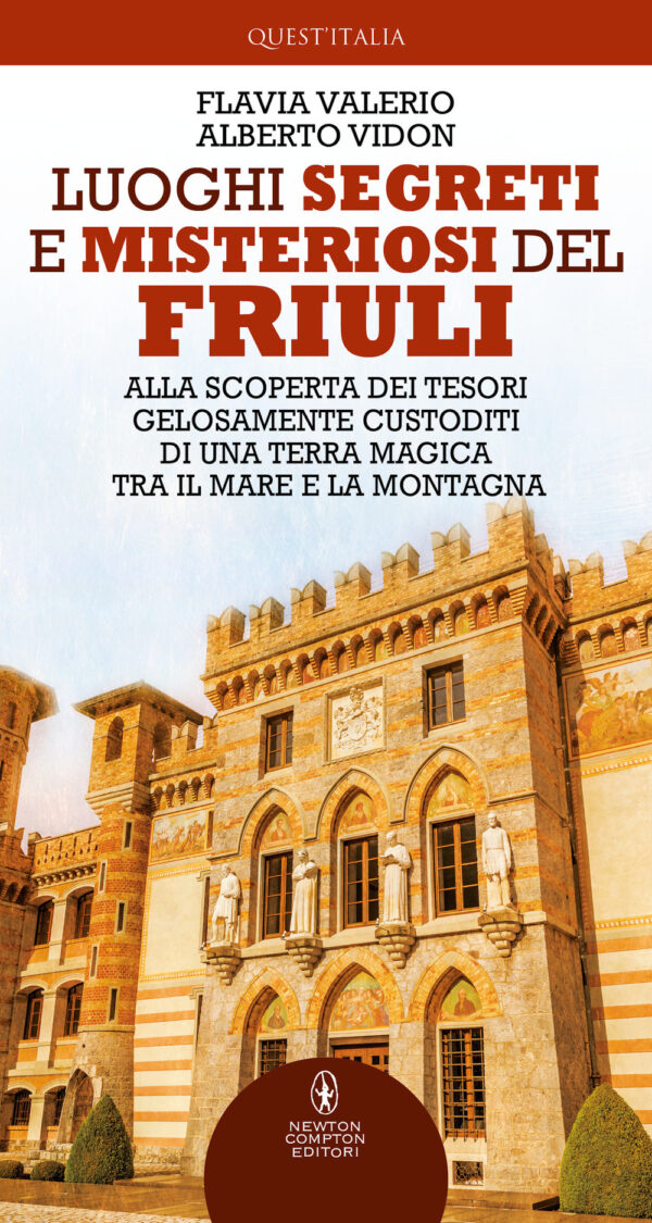 Libro Luoghi segreti e misteriosi del Friuli. Alla scoperta dei tesori gelosamente custoditi di una terra magica tra il mare e la montagna di Flavia Valerio; Alberto Vidon - ean 9788822756732 - Newton Compton Editori