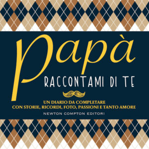 Libro Papà raccontami di te di  - ean 9788822756985 - Newton Compton Editori