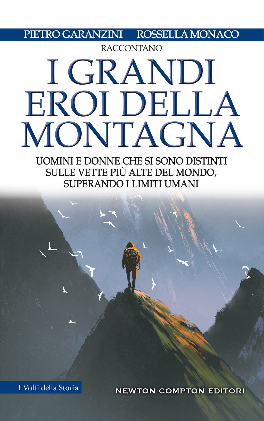 Libro grandi eroi della montagna. Uomini e donne che si sono distinti sulle vette più alte del mondo