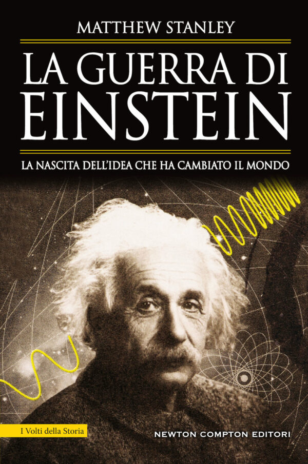 Libro guerra di Einstein. La nascita dell'idea che ha cambiato il mondo di Matthew Stanley - ean 9788822757029 - Newton Compton Editori