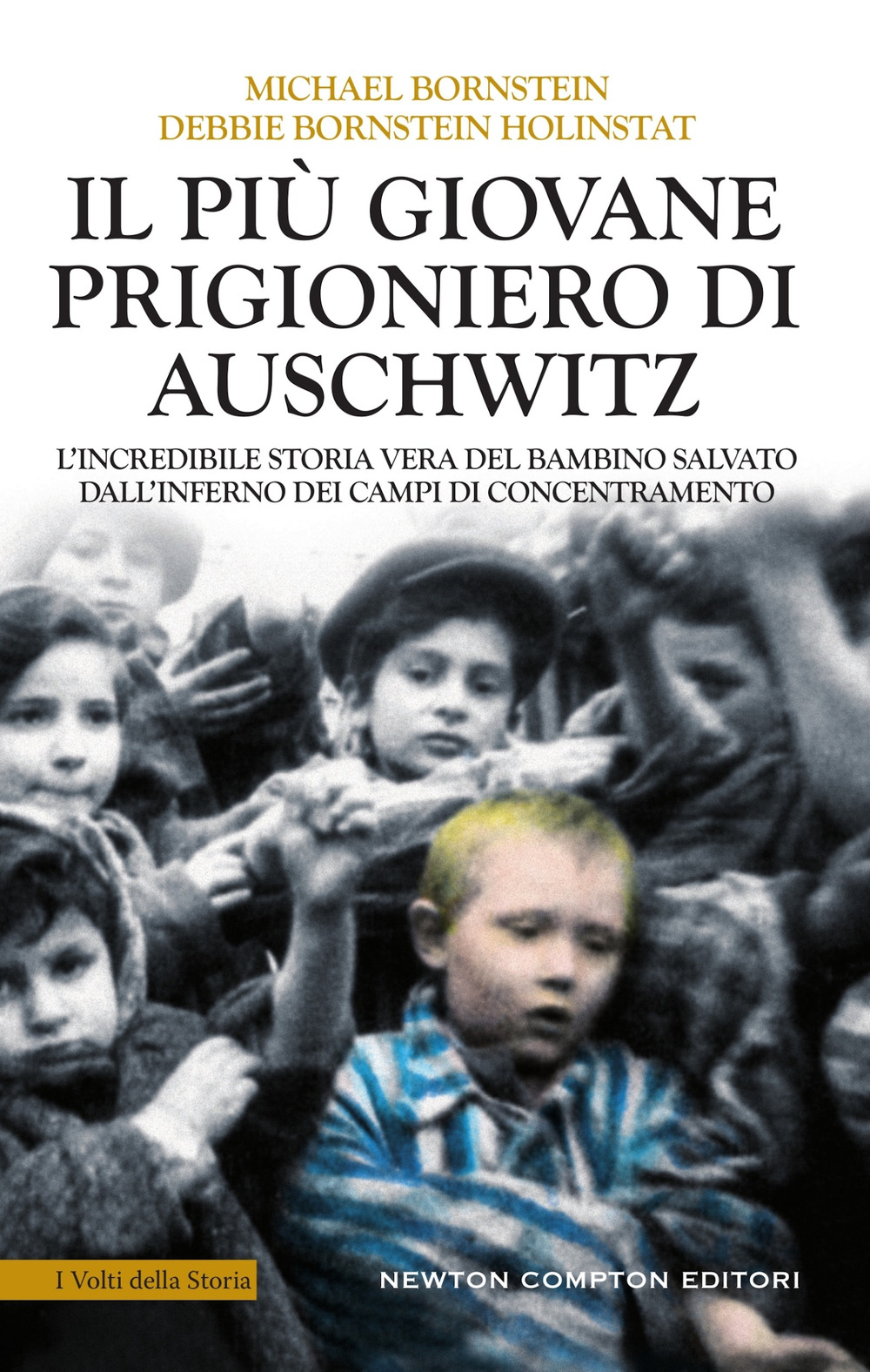 Libro più giovane prigioniero di Auschwitz. L'incredibile storia vera del bambino salvato dall'inferno dei campi di concentramento di Michael Bornstein; Debbie Bornstein Holinstat - ean 9788822757036 - Newton Compton Editori