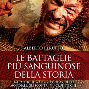 Libro battaglie più sanguinose della storia. Dall'antichità alla Seconda guerra mondiale